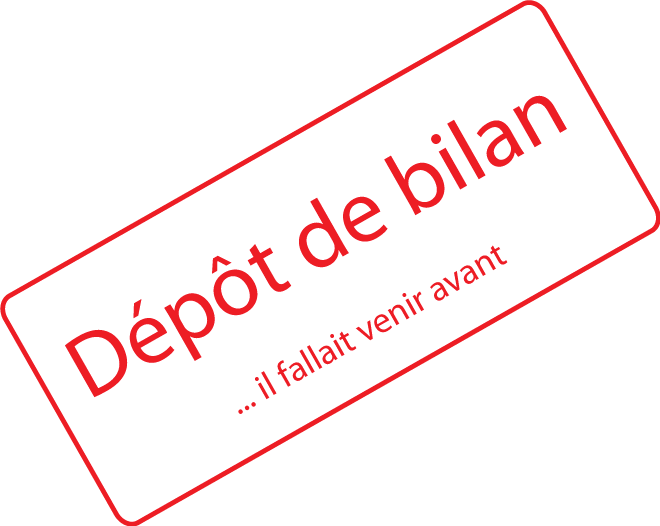 Dépôt de bilan... il fallait venir avant !